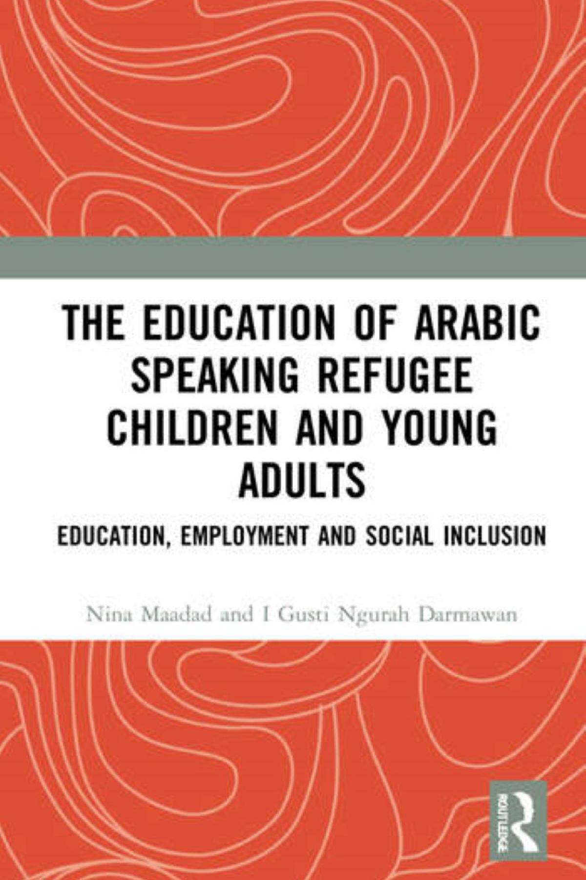 The Education of Arabic Speaking Refugee Children and Young Adults: Education, Employment and Social Inclusion